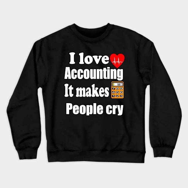 I love accounting , it makes people cry Crewneck Sweatshirt by Emma-shopping